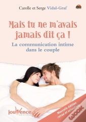 Mais Tu Ne M'Avais Jamais Dit Ça ! ; La Communication Intime Dans Le Couple