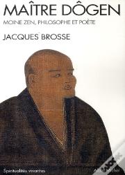 Maître Dôgen ; Moine Zen, Philosophe Et Poète