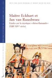 Maître Eckhart Et Jan Van Ruusbroec : Études Sur La Mystique « Rhéno-Flamande » (Xiiie-Xive Siècle)