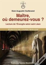 Maître, Où Demeurez-Vous ? ; Lecture De L'Évangile Selon Saint Jean
