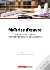 Maîtrise D'Oeuvre : Contractualisation, Passation, Propriété Intellectuelle, Responsabilité