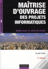 Maîtrise D'Ouvrage Des Projets Informatiques ; Guide Pour Le Chef De Projet (2e Édition)