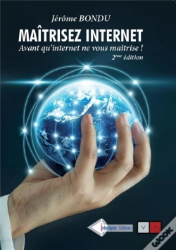 Capa do artigo Maîtriser Internet ; Avant Qu'Internet Ne Vous Maitrise ! (2e Édition)