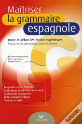 Maîtriser La Grammaire Espagnole ; Lycée Et Début Des Études Supérieures (Édition 2008)