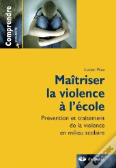Maitriser La Violence A L'Ecole Prevent. Traitmt.Viol.En Milieu Scol.