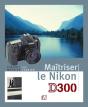 Maîtriser Le Nikon D300 - Preview