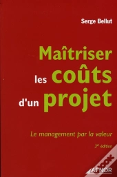 Maitriser Les Coûts D'Un Projet. Le Management Par La Valeur (3e Édition)