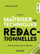 Maîtriser Les Techniques Rédactionnelles : Pour Des Textes Clairs Et Efficaces (2e Édition)