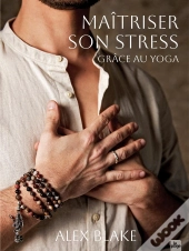 Maîtriser Son Stress Grâce Au Yoga