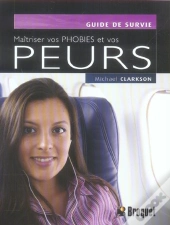 Maitrisez Vos Phobies Et Vos Peurs