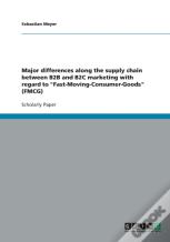 Major Differences Along The Supply Chain Between B2b And B2c Marketing With Regard To Fast-Moving-Consumer-Goods (Fmcg)