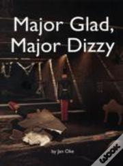 Major Glad, Major Dizzy