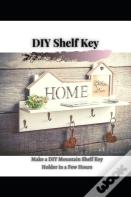 Make A Diy Mountain Shelf Key Holder In A Few Hours