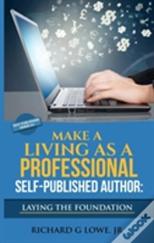 Make A Living As A Professional Self-Published Author Laying The Foundation