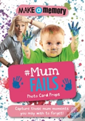 Make A Memory #Mum Fails Photo Card Props