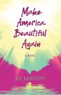 Make American Beautiful Again : A Novel - Preview