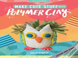 Make Cute Stuff With Polymer Clay