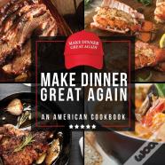 Make Dinner Great Again - An American Cookbook