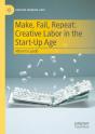 Make, Fail, Repeat: Creative Labor In The Start-Up Age - Preview