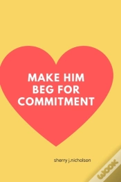 Capa do artigo Make Him Beg For Commitment