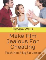 Make Him Jealous For Cheating