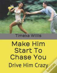 Make Him Start To Chase You