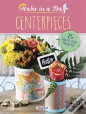 Make In A Day: Centerpieces