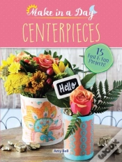 Capa do artigo Make In A Day: Centerpieces