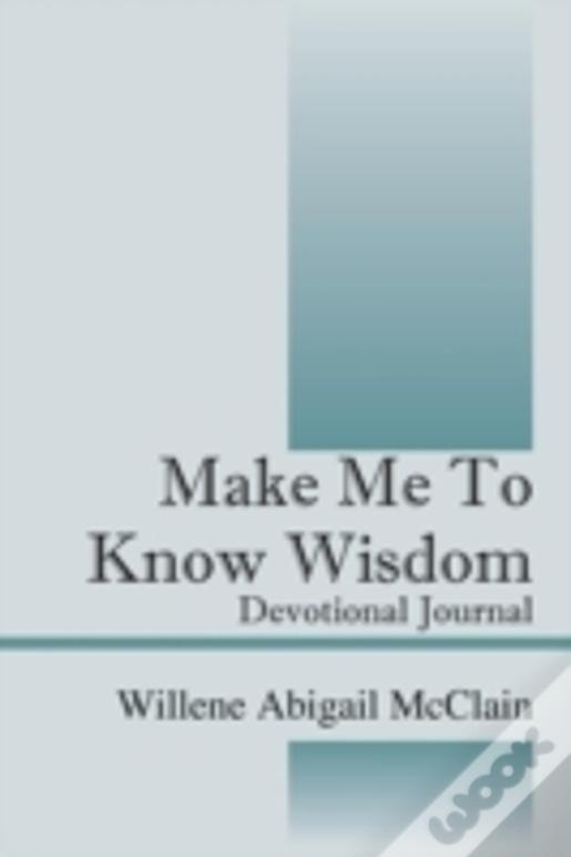 Make Me To Know Wisdom: Devotional Journal