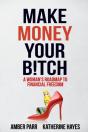 Make Money Your Bitch: A Woman'S Roadmap - Preview