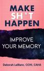 Make Sh** Happen! Improve Your Memory - Preview