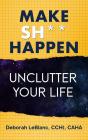 Make Sh** Happen! Unclutter Your Life - Preview