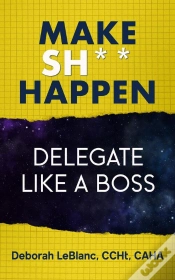 Capa do artigo Make Sh*T Happen--Delegate Like A Boss