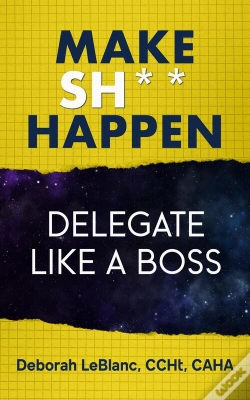 Capa do artigo Make Sh*T Happen--Delegate Like A Boss