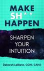 Make Sh*T Happen- Sharpen Your Intuition - Preview