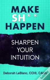 Capa do artigo Make Sh*T Happen- Sharpen Your Intuition