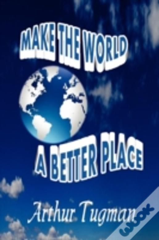 Make The World A Better Place