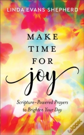 Capa do artigo Make Time For Joy Â€“ Scriptureâ€“Powered Prayers To Brighten Your Day