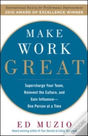 Capa do artigo Make Work Great:  Super Charge Your Team, Reinvent The Culture, And Gain Influence One Person At A Time