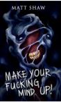 Make Your Fucking Mind Up - Preview