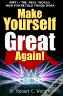 Make Yourself Great Again Part 1 - The Real World: How You Are Told Things Work