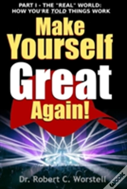 Capa do artigo Make Yourself Great Again Part 1 - The Real World: How You Are Told Things Work