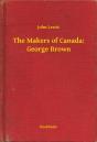 Makers Of Canada: George Brown - Preview