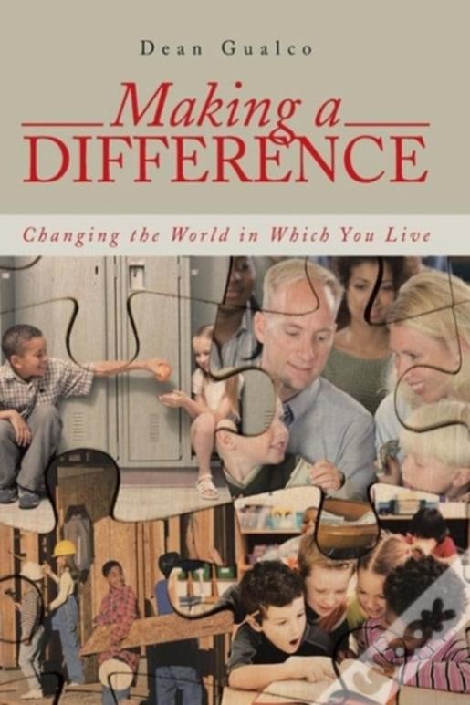 Making A Difference: Changing The World In Which You Live