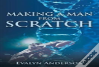 Making A Man From Scratch
