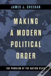 Making A Modern Political Order