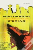 Making And Breaking Settler Space