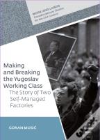 Making And Breaking The Yugoslav Working Class