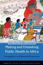 Making And Unmaking Public Health In Africa - Preview