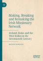 Making, Breaking And Remaking The Irish Missionary Network - Preview